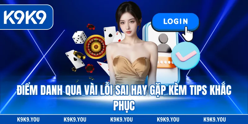 Điểm danh qua vài lỗi sai hay gặp kèm tips khắc phục