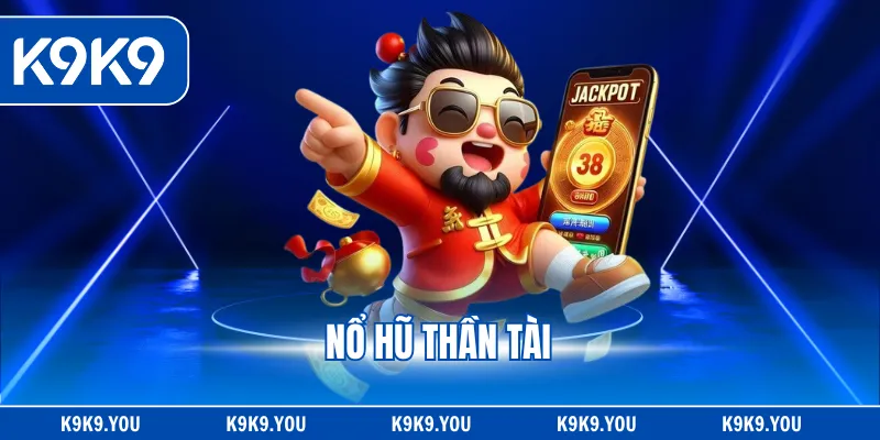 Nổ Hũ Thần Tài - Siêu Phẩm Game Được Yêu Thích Hàng Đầu